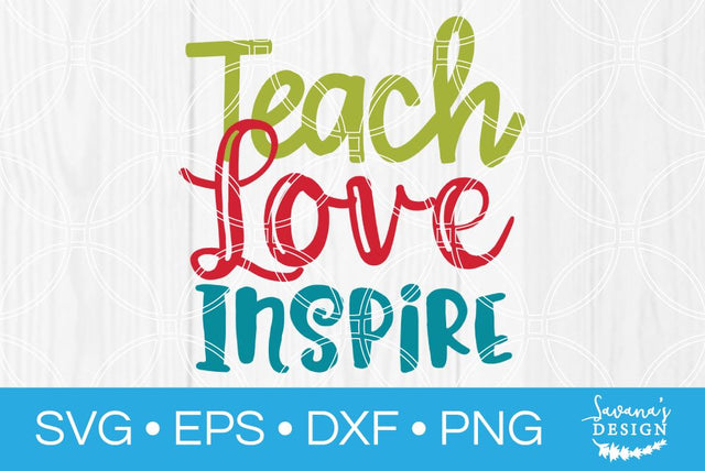 Teach Love Inspire SVG SavanasDesign 