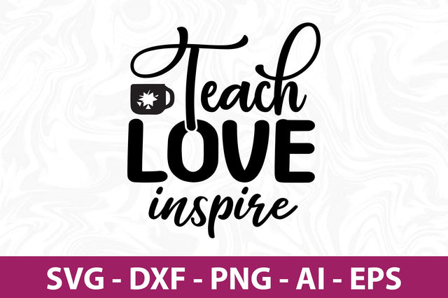 Teach Love Inspire svg SVG nirmal108roy 