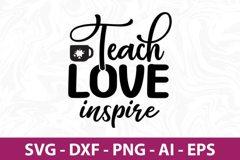 Teach Love Inspire svg SVG nirmal108roy 