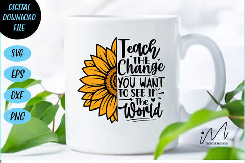 Teach the change you want to see in the world svg,Kindergarten Teacher Svg, Cool Teacher T-shirt svg, Cut files, Funny Teacher Svg SVG Isabella Machell 