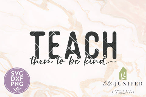 Teach Them To Be Kind SVG, Teacher Shirt Design, Mom Shirt PNG SVG LilleJuniper 