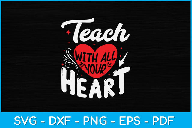 Teach With All Your Heart Teacher Svg Design SVG artprintfile 