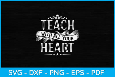 Teach With All Your Heart Teacher Svg Design SVG artprintfile 