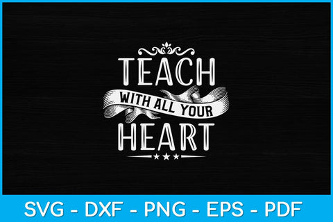 Teach With All Your Heart Teacher Svg Design SVG artprintfile 