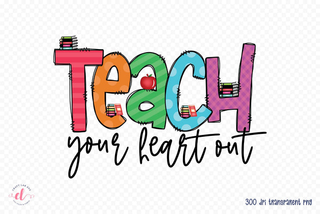 Teach Your Heart out, Teacher PNG Sublimation Sublimation CraftLabSVG 