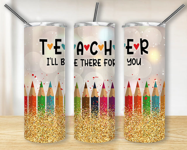Teacher 20oz Tumbler Design, I'll Be There For You Design Png, Teacher Pencil Crayon Tumbler Png, Gold Glitter Tumbler Wrap, Teacher Life Sublimation Design for Straight, Digital Download Sublimation BouDesign 