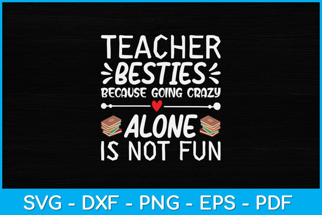 Teacher Besties Because Going Crazy Alone Is Not Fun Svg Design SVG artprintfile 