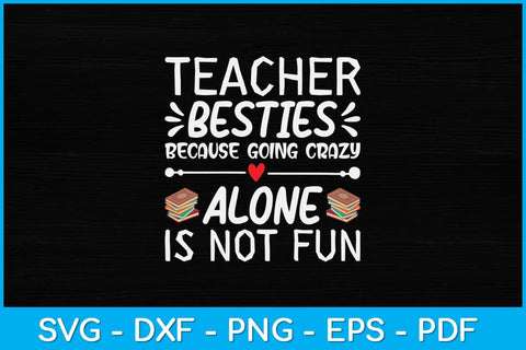 Teacher Besties Because Going Crazy Alone Is Not Fun Svg Design SVG artprintfile 