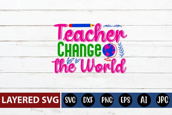 Teacher Change the World Svg cut file SVG Blessedprint 