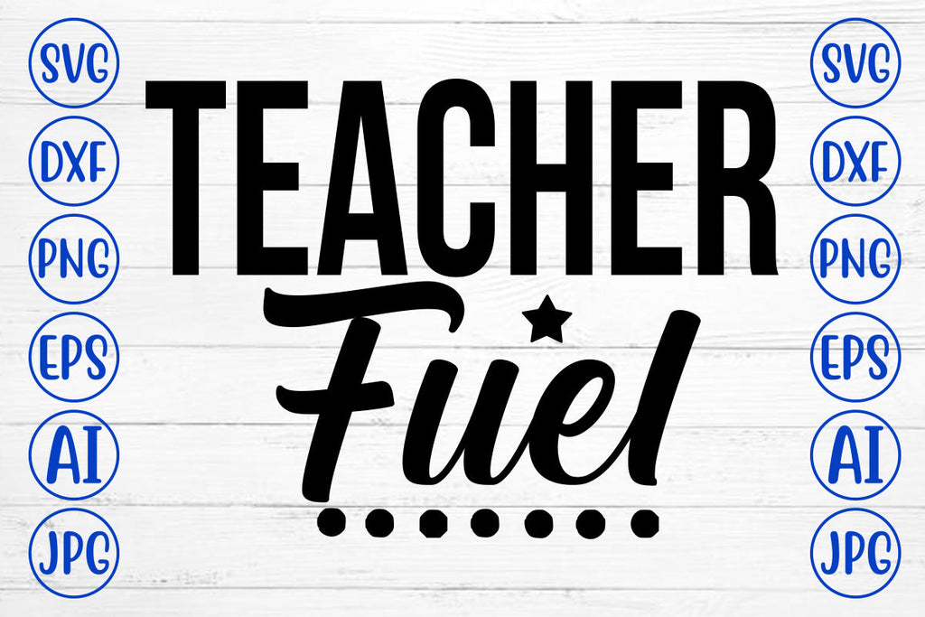 Teacher Fuel SVG Cut File - So Fontsy