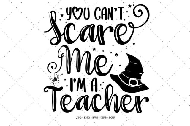 Teacher Halloween SVG, Teacher Shirt SVG, Halloween Teacher, Teacher SVG, You Can't Scare Me I'm A Teacher SVG SVG Digital Designer 