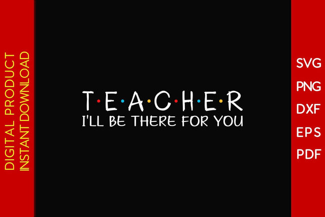 Teacher I'll Be There For You SVG PNG PDF Cut File SVG Creativedesigntee 
