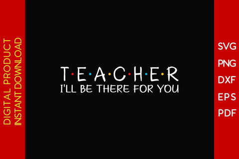 Teacher I'll Be There For You SVG PNG PDF Cut File SVG Creativedesigntee 