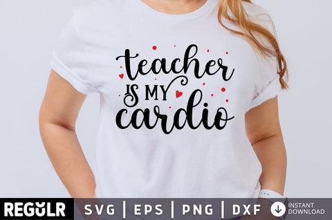 Teacher is my cardio SVG SVG Regulrcrative 