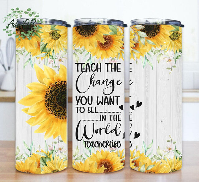 Teacher Life 20oz Tumbler Png, Teach The Change You Want To See In The World Png, Teacher Sunflower Tumbler Wrap, Teacher Quote Tumbler Template, Digital Download Sublimation AdriOP 