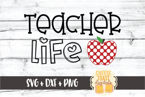 Teacher Life - School SVG PNG DXF Cut Files SVG Cheese Toast Digitals 