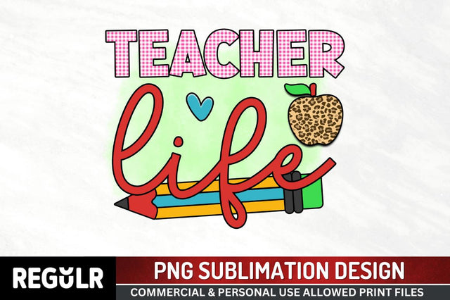 Teacher life Sublimation PNG, Sublimation Back To School Design Sublimation Regulrcrative 