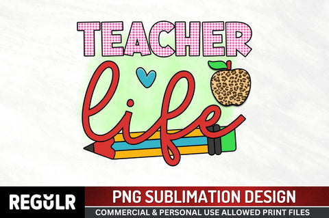 Teacher life Sublimation PNG, Sublimation Back To School Design Sublimation Regulrcrative 