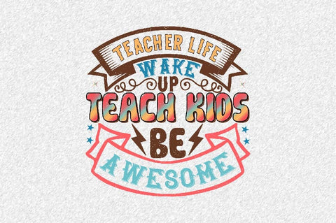 Teacher Life Wake Up Teach Kids Be Awesome- Sublimation SVGArt 