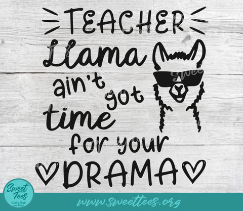 Teacher Llama Ain't Got Time For Your Drama PNG JPG SVG Sweet Tees 