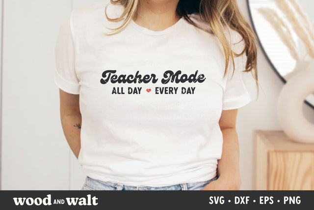 Teacher Mode All Day Every Day SVG | Teacher Shirt SVG SVG Wood And Walt 