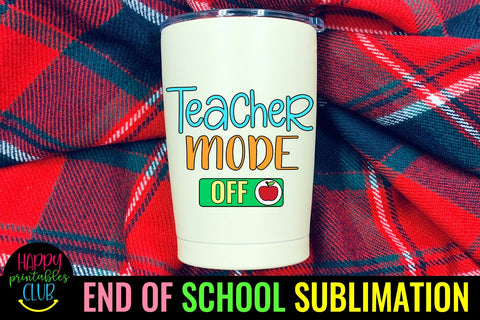 Teacher Mode Off- End of School Sublimation Ideas PNG Sublimation Happy Printables Club 