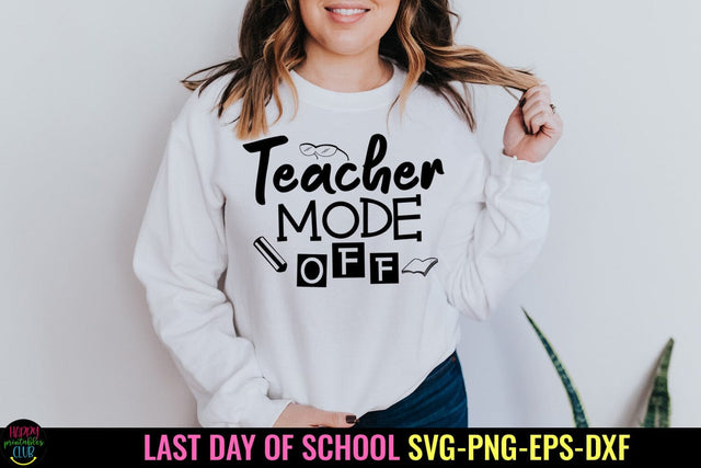Teacher Mode Off SVG I End of School SVG I Last Day School SVG Happy Printables Club 