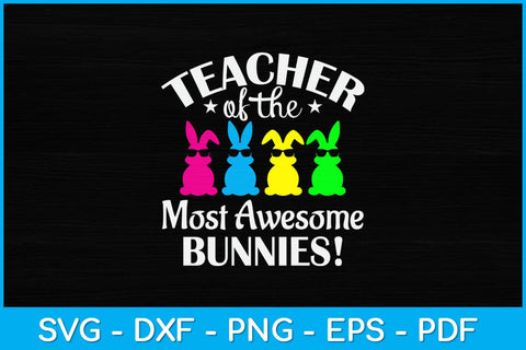Teacher Of The Most Awesome Bunnies! Svg Design SVG artprintfile 