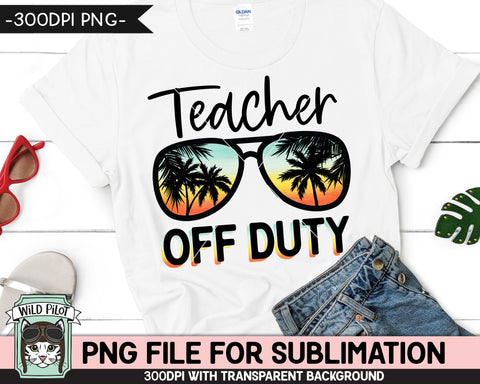 Teacher Off Duty SUBLIMATION designs png, Teacher Summer Vacation png, Teacher PNG sublimation file, Sunset Sunglasses png, Palm Tree glasses png Sublimation Wild Pilot 