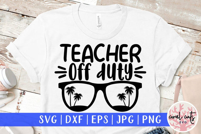 Teacher off duty – Summer SVG EPS DXF PNG Cutting Files SVG CoralCutsSVG 