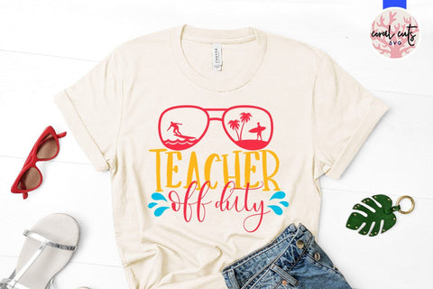 Teacher off duty – Summer SVG EPS DXF PNG Cutting Files SVG CoralCutsSVG 