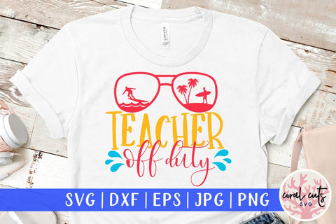 Teacher off duty – Summer SVG EPS DXF PNG Cutting Files SVG CoralCutsSVG 