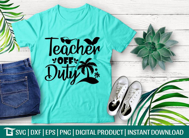 Teacher Off Duty Svg Cut File, Beach Svg, Vacation Svg, Teacher Gift Svg, School Summer Svg, Tshirt Design, SVG ETC Craft 