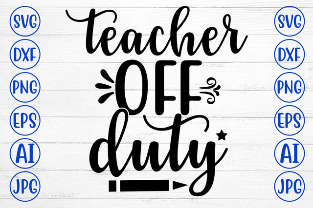 TEACHER OFF DUTY SVG Cut File SVG Syaman 
