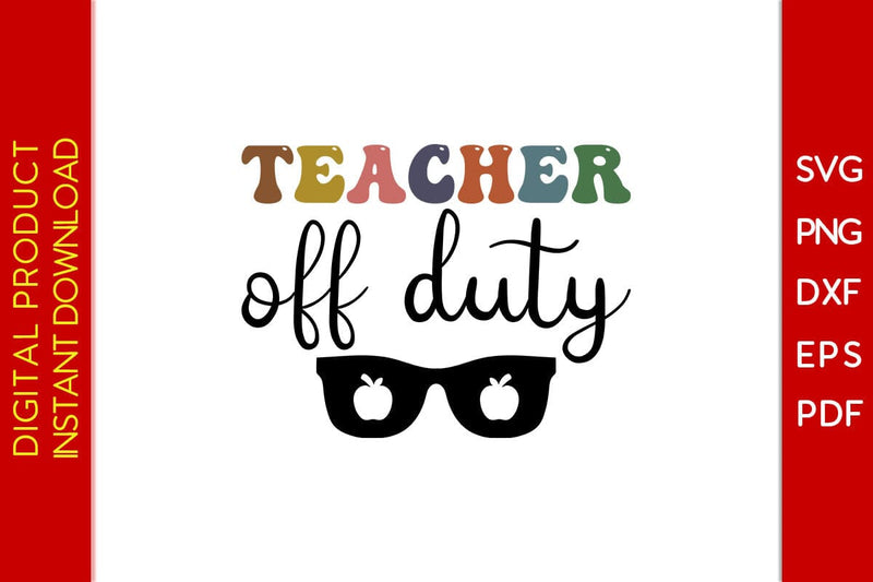 Teacher Off Duty SVG PNG PDF Cut File SVG Creativedesigntee 