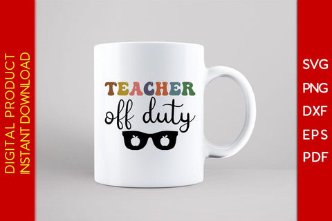 Teacher Off Duty SVG PNG PDF Cut File SVG Creativedesigntee 