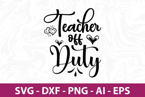 Teacher off Duty svg SVG nirmal108roy 