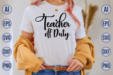Teacher off Duty svg SVG nirmal108roy 