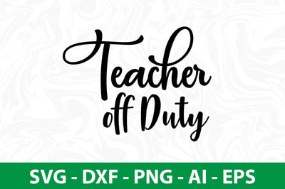 Teacher off Duty svg SVG nirmal108roy 