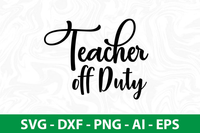 Teacher off Duty svg SVG nirmal108roy 