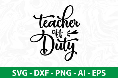 Teacher off Duty svg SVG nirmal108roy 