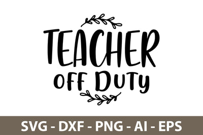 Teacher off Duty svg SVG nirmal108roy 