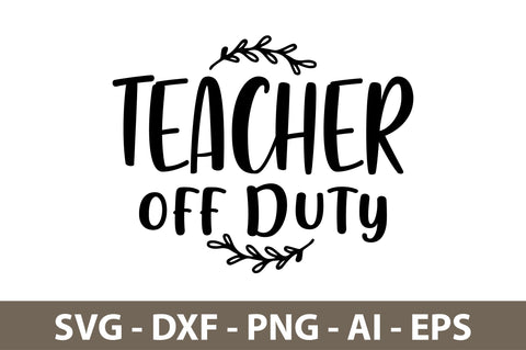 Teacher off Duty svg SVG nirmal108roy 