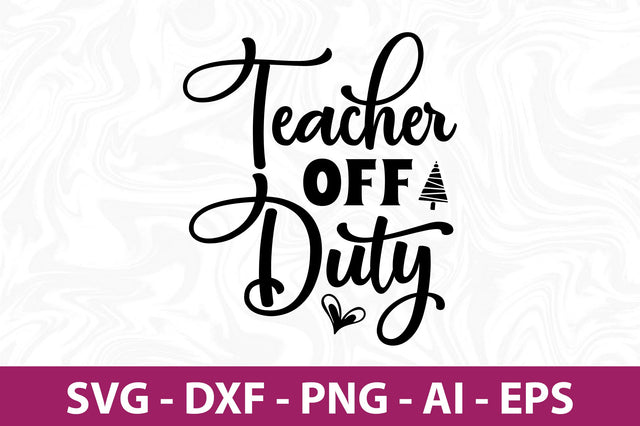 Teacher off Duty svg SVG nirmal108roy 