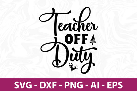 Teacher off Duty svg SVG nirmal108roy 