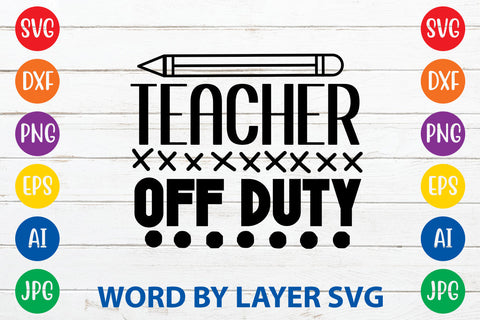 Teacher Off Duty, Teacher SVG Design SVG Rafiqul20606 