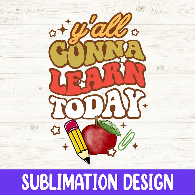 Teacher Png, Y'all Gonna Learn Today Png, Teacher Sublimation Design, Back To School Png, Teaching Png, Funny Teacher Png, Teacher Quote Png Sublimation iStyleDesign 