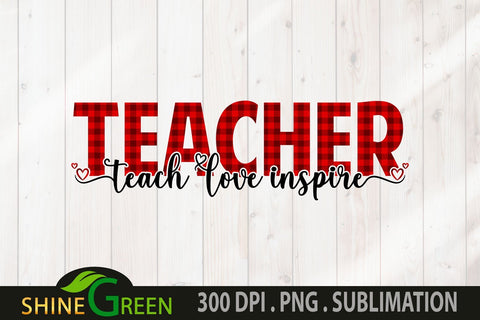 Teacher Sublimation Buffalo Plaid Quote Teach Love Inspire PNG Sublimation Shine Green Art 