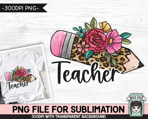 Teacher SUBLIMATION design, Floral Leopard Pencil png file, Teacher Pencil sublimation png file, Leopard Teacher png file, Teacher Shirt png Sublimation Wild Pilot 