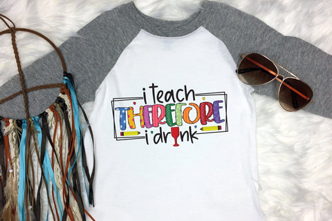 Teacher Sublimation Design - I Teach Therefore I Drink Sublimation CraftLabSVG 